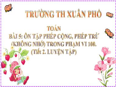 Bài giảng Toán 2 - Bài 5: Ôn tập phép cộng, phép trừ (không nhớ) trong phạm vi 100 (Tiết 2. Luyện tập) (GV: Cao Thị Hồng Hạnh)