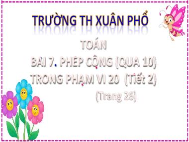 Bài giảng Toán 2 - Bài 7: Phép cộng (qua 10) trong phạm vi 20 (Tiết 2. Luyện tập) (GV: Cao Thị Hồng Hạnh)