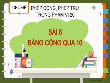 Bài giảng Toán 2 - Chủ đề 2, Bài 8: Bảng cộng qua 10 (GV: Cao Thị Kim Nga)