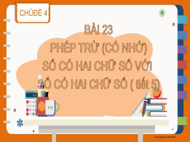 Bài giảng Toán 2 - Chủ đề 4, Bài 23: Phép trừ (có nhớ) số có hai chữ số với số có hai chữ số (Tiết 5) (GV: Cao Thị Hảo)