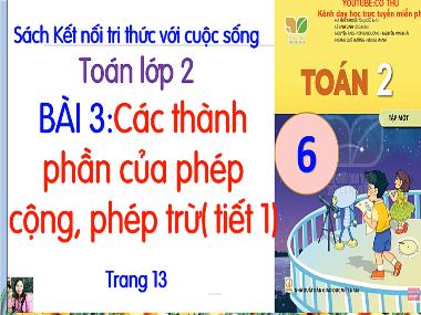 Bài giảng Toán 2 KNTT - Bài 3: Các thành phần của phép cộng, phép trừ (Tiết 1) (GV: Cao Thị Kim Nga)
