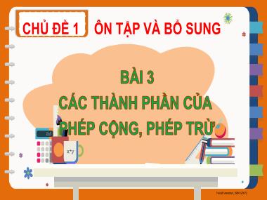 Bài giảng Toán 2 KNTT - Chủ đề 1, Bài 3: Các thành phần của phép cộng, phép trừ (GV: Cao Thị Kim Nga)