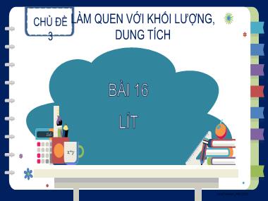 Bài giảng Toán 2 KNTT - Chủ đề 3, Bài 16: Lít (GV: Cao Thị Kim Nga)