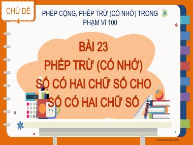 Bài giảng Toán 2 KNTT - Chủ đề 4, Bài 23: Phép trừ (Có nhớ) số có hai chữ số cho số có hai chữ số (GV: Cao Thị Kim Nga)