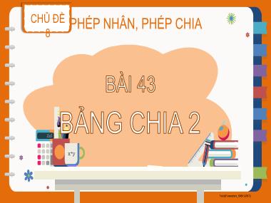 Bài giảng Toán 2 KNTT - Chủ đề 8, Bài 43: Bảng chia 2 (GV: Cao Thị Kim Nga)