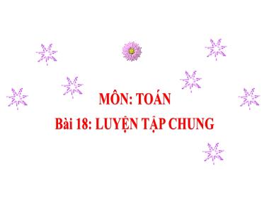 Bài giảng Toán 2 KNTT Tập 1 - Chủ đề 3, Bài 18: Luyện tập chung (GV: Cao Thị Kim Nga)