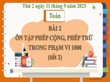 Bài giảng Toán 3 - Bài 2: Ôn tập phép cộng, phép trừ trong phạm vi 1000 (Tiết 2)(NH 2023-2024)(GV: Trần Thị Vân)