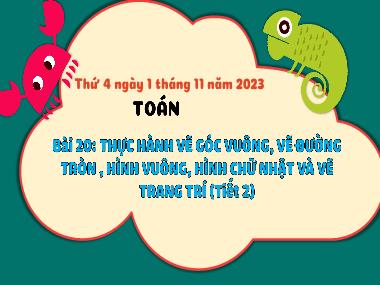 Bài giảng Toán 3 - Bài 20: Thực hành vẽ góc vuông, vẽ đường tròn, hình vuông, hình chữ nhật và vẽ trang trí (Tiết 2)(NH 2023-2024)(GV: Trần Thị Vân)