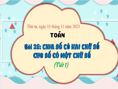Bài giảng Toán 3 - Bài 26: Chia số có hai chữ số cho số có một chữ số (Tiết 1)(NH 2023-2024)(GV: Trần Thị Vân)