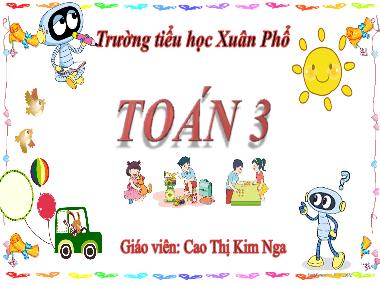 Bài giảng Toán 3 - Bài 3: Tìm thành phần trong phép cộng, phép trừ (GV: Cao Thị Kim Nga)