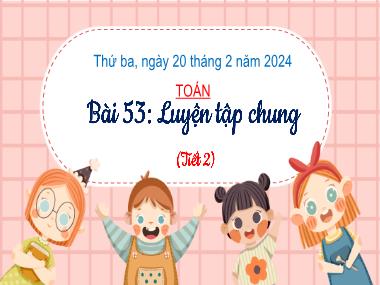 Bài giảng Toán 3 - Bài 53: Luyện tập chung (Tiết 2)(NH 2023-2024)(GV: Trần Thị Vân)