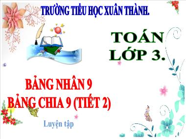 Bài giảng Toán 3 - Bài: Bảng nhân 9. Bảng chia 9 (Tiết 2. Luyện tập)(NH 2024-2025)(GV: Trần Thị Vân)