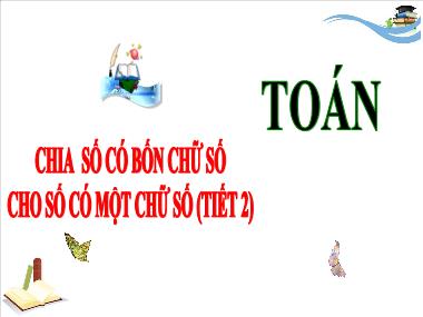 Bài giảng Toán 3 - Bài: Chia số có bốn chữ số cho số có một chữ số (Tiết 2)(NH 2024-2025)(GV: Trần Thị Vân)
