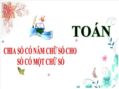 Bài giảng Toán 3 - Bài: Chia số có năm chữ số cho số có một chữ số (NH 2024-2025)(GV: Trần Thị Vân)