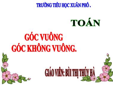 Bài giảng Toán 3 - Bài: Góc vuông. Góc không vuông (GV: Bùi Thị Thúy Hà)