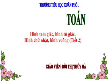 Bài giảng Toán 3 - Bài: Hình tam giác, hình tứ giác. Hình chữ nhật, hình vuông (Tiết 2)(GV: Bùi Thị Thúy Hà)