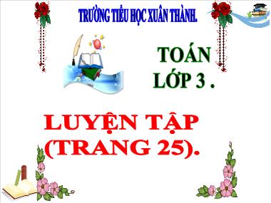 Bài giảng Toán 3 - Bài: Luyện tập (Trang 25)(NH 2024-2025)(GV: Trần Thị Vân)