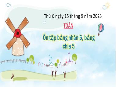 Bài giảng Toán 3 - Bài: Ôn tập Bảng nhân 5. Bảng chia 5 (NH 2023-2024)(GV: Trần Thị Vân)