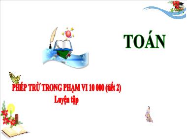 Bài giảng Toán 3 - Bài: Phép trừ trong phạm vi 10 000 (Tiết 2. Luyện tập)(NH 2024-2025)(GV: Trần Thị Vân)