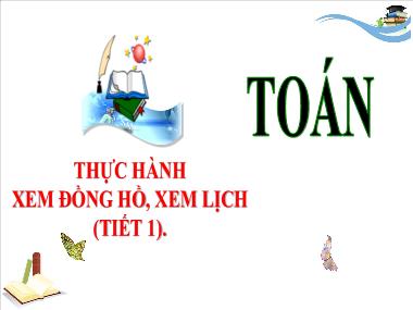 Bài giảng Toán 3 - Bài: Thực hành xem đồng hồ, xem lịch (Tiết 1)(NH 2024-2025)(GV: Trần Thị Vân)
