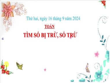 Bài giảng Toán 3 - Bài: Tìm số bị trừ, số trừ (NH 2024-2025)(GV: Trần Thị Vân)