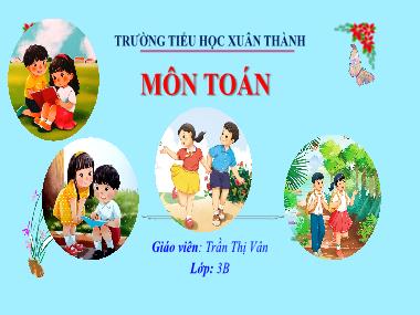 Bài giảng Toán 3 - Bài: Tìm thừa số trong một tích (NH 2024-2025)(GV: Trần Thị Vân)