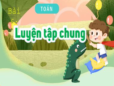 Bài giảng Toán 3 KNTT - Bài 6: Luyện tập chung (GV: Cao Thị Kim Nga)