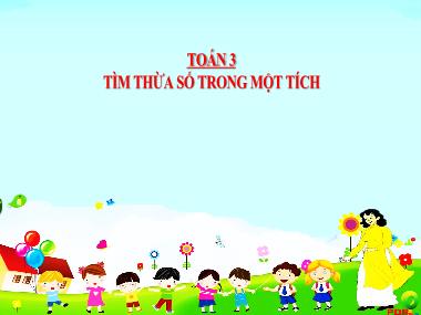 Bài giảng Toán 3 KNTT - Bài: Tìm thừa số trong một tích (GV: Cao Thị Kim Nga)