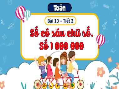 Bài giảng Toán 4 KNTT - Bài 10: Số có sáu chữ số. Số 1000000 (Tiết 2) (GV: Cao Thị Kim Nga)