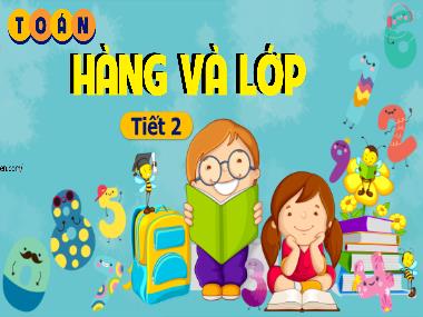 Bài giảng Toán 4 KNTT - Bài 11: Hàng và lớp (Tiết 2) (GV: Cao Thị Kim Nga)