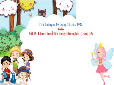 Bài giảng Toán 4 KNTT - Bài 13: Làm tròn số đến hàng trăm nghìn (Tiết 1)(GV: Cao Thị Kim Nga)