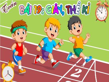 Bài giảng Toán 4 KNTT - Bài 19: Giây, Thế kỉ (GV: Cao Thị Kim Nga)