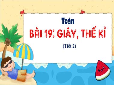 Bài giảng Toán 4 KNTT - Bài 19: Giây, Thế kỉ (Tiết 2) (GV: Cao Thị Kim Nga)
