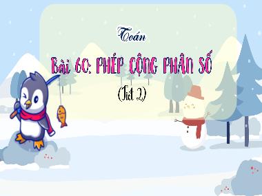 Bài giảng Toán 4 KNTT - Bài 60: Phép cộng phân số (Tiết 2) (GV: Cao Thị Kim Nga)