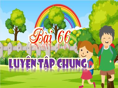 Bài giảng Toán 4 KNTT - Bài 66: Luyện tập chung (GV: Cao Thị Kim Nga)