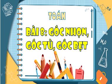Bài giảng Toán 4 KNTT - Bài 8: Góc nhọn, góc tù, góc bẹt (GV: Cao Thị Kim Nga)