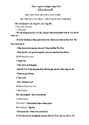 Kế hoạch bài dạy môn Âm Nhạc 4 - Tuần 4, Tiết 4: Học hát bài: Bạn ơi lắng nghe. Kể chuyện âm nhạc: Tiếng hát Đào Thị Huệ (NH 2022-2023)(GV: Trần Thị Thanh Tình)