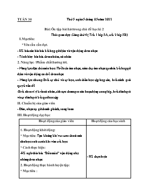 Kế hoạch bài dạy môn Âm Nhạc 5 - Tuần 30, Bài: Ôn tập bài hát trong chủ đề học kì 2 (NH 2021-2022)(GV: Lê Thị Nga)