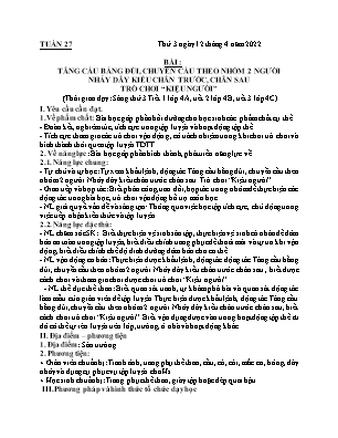 Kế hoạch bài dạy môn Thể Dục 4 - Tuần 27, Bài: Tâng cầu bằng đùi, chuyền cầu theo nhóm 2 người, nhảy dây kiểu chân trước, chân sau - Trò chơi Kiệu người (NH 2021-2022)(GV: Lê Thị Nga)