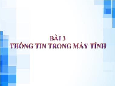 Bài giảng Tin học 6 (Kết nối tri thức) - Bài 3: Thông tin trong máy tính