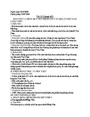 Giáo án Lịch sử 10 - Tiết 25, Chuyên đề 2: Bảo tồn và phát huy giá trị di sản văn hóa ở Việt Nam - Năm học 2023-2024 - Trần Thu Hương