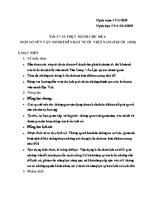 Giáo án Lịch sử 10 - Tiết 37-39, Thực hành chủ đề 6: Một số nền văn minh trên đất nước Việt Nam trước 1858 - Năm học 2023-2024 - Trần Thu Hương