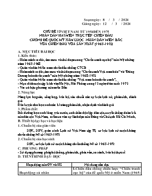Giáo án Lịch sử 12 - Chủ đề 15: Việt Nam từ 1954 đến 1975. Nhân dân 2 miền trực tiếp chiến đấu chống đế quốc Mỹ xâm lược. Nhân dân miền Bắc vừa chiến đấu vừa sản xuất (1965-1973) - Năm học 2023-2024 - Trần Thu Hương