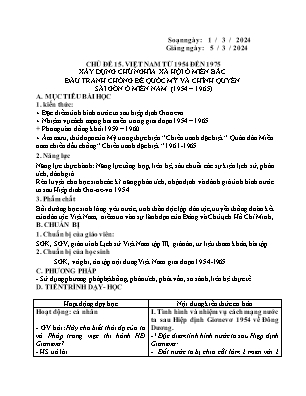Giáo án Lịch sử 12 - Chủ đề 15: Việt Nam từ 1954 đến 1975. Xây dựng chủ nghĩa xã hội ở miền Bắc. Đấu tranh chống đế quốc Mỹ và chính quyền Sài Gòn ở miền Nam (1954-1965) - Năm học 2023-2024 - Trần Thu Hương